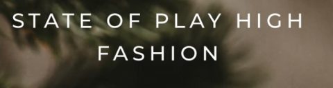 State of Play High Fashion